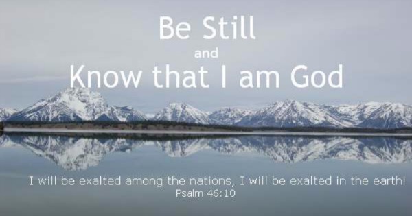 Be still and know that I am God, Psalm 46:10, BJ Lawson,HopeandHelpInternational.org, Bible study, life